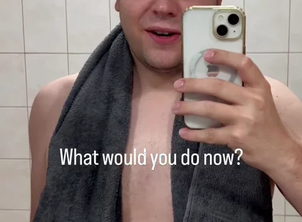 Just Got Out of the Shower - What Would You Like to Do with Me Now