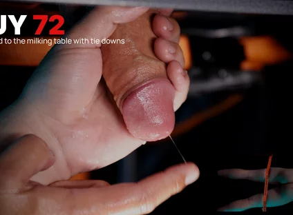 72 - Guy with Huge Uncut Hammer Gets Tied Down to My Milking Table and Drained