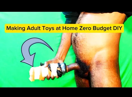 Making Adult Toys at Home Zero Budget DIY